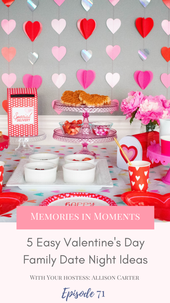 Allison Carter, host of the Memories in Moments podcast has 5 easy, fun and memorable family friendly at home Valentine's Day date night ideas.